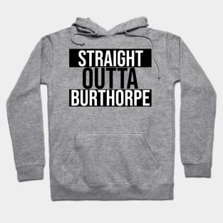 Straight Outta Burthorpe Hoodie